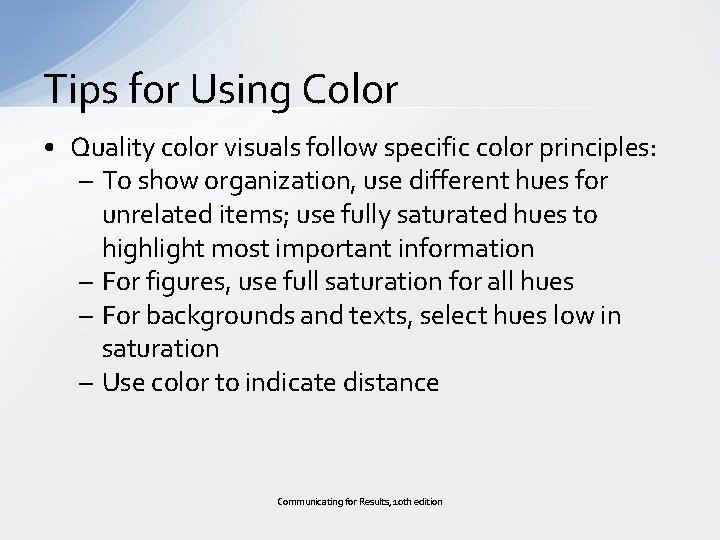 Tips for Using Color • Quality color visuals follow specific color principles: – To