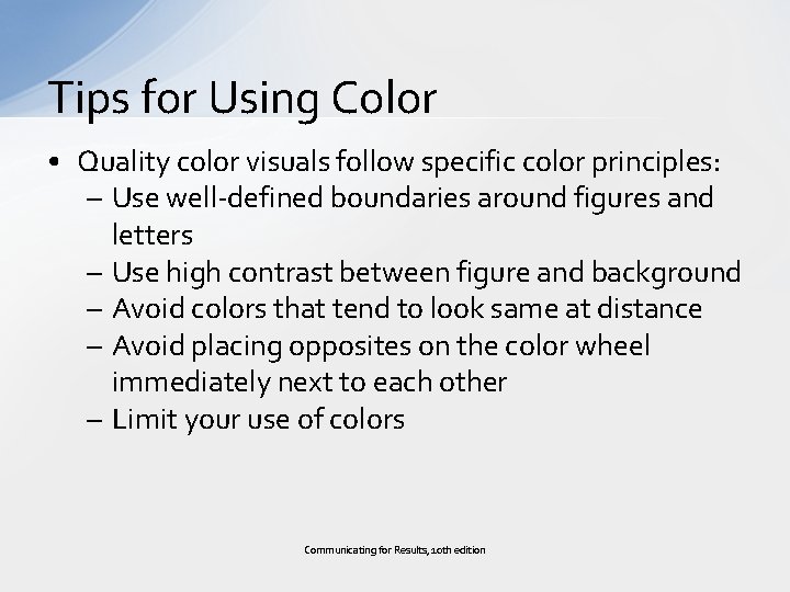 Tips for Using Color • Quality color visuals follow specific color principles: – Use