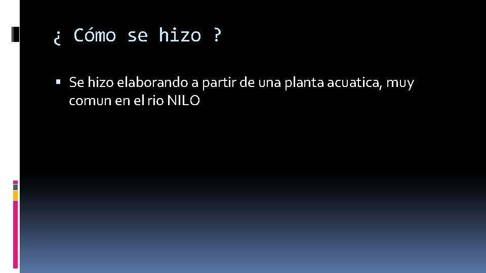 ¿ Cómo se hizo ? Se hizo elaborando a partir de una planta acuatica,