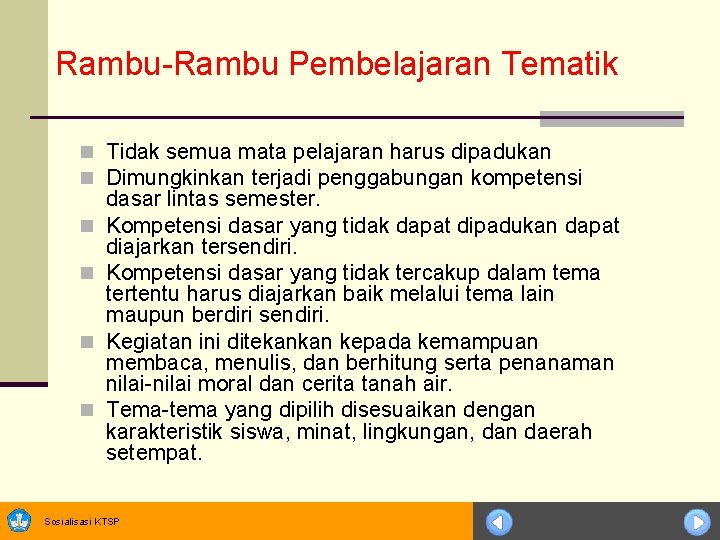 Rambu-Rambu Pembelajaran Tematik n Tidak semua mata pelajaran harus dipadukan n Dimungkinkan terjadi penggabungan