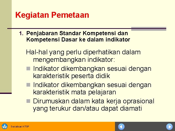 Kegiatan Pemetaan 1. Penjabaran Standar Kompetensi dan Kompetensi Dasar ke dalam indikator Hal-hal yang