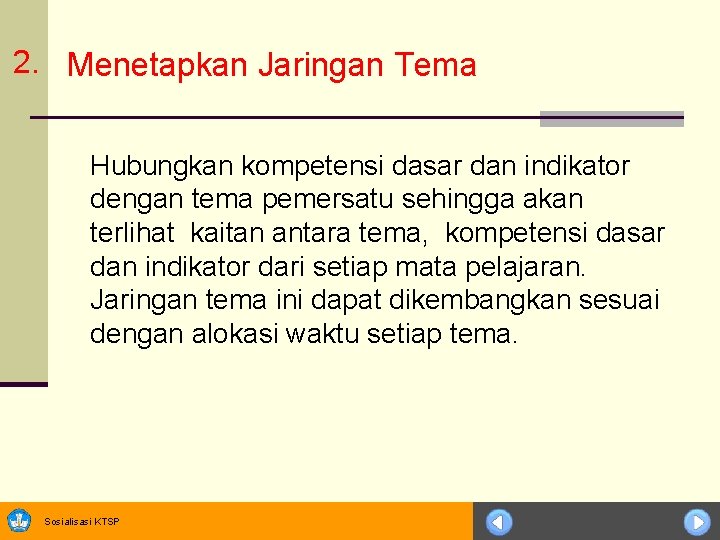 2. Menetapkan Jaringan Tema Hubungkan kompetensi dasar dan indikator dengan tema pemersatu sehingga akan