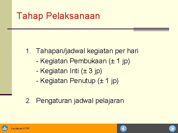 Tahap Pelaksanaan 1. Tahapan/jadwal kegiatan per hari - Kegiatan Pembukaan (± 1 jp) -