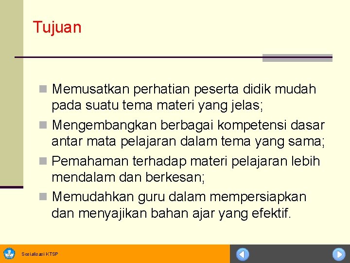 Tujuan n Memusatkan perhatian peserta didik mudah pada suatu tema materi yang jelas; n