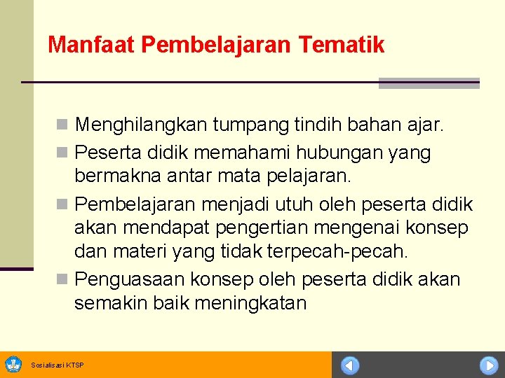 Manfaat Pembelajaran Tematik n Menghilangkan tumpang tindih bahan ajar. n Peserta didik memahami hubungan