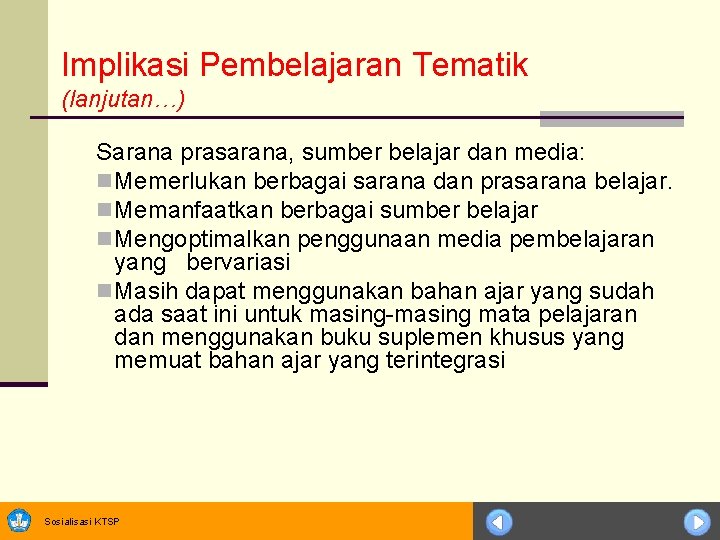 Implikasi Pembelajaran Tematik (lanjutan…) Sarana prasarana, sumber belajar dan media: n Memerlukan berbagai sarana