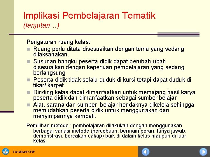 Implikasi Pembelajaran Tematik (lanjutan…) Pengaturan ruang kelas: n Ruang perlu ditata disesuaikan dengan tema