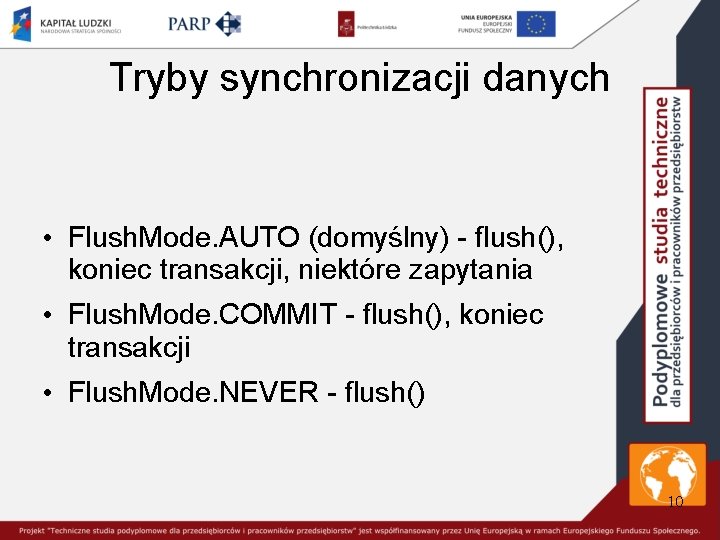 Tryby synchronizacji danych • Flush. Mode. AUTO (domyślny) - flush(), koniec transakcji, niektóre zapytania