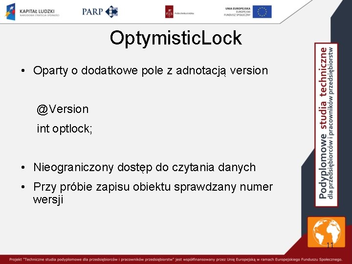 Optymistic. Lock • Oparty o dodatkowe pole z adnotacją version @Version int optlock; •