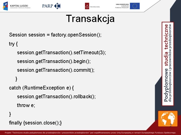 Transakcja Session session = factory. open. Session(); try { session. get. Transaction(). set. Timeout(3);