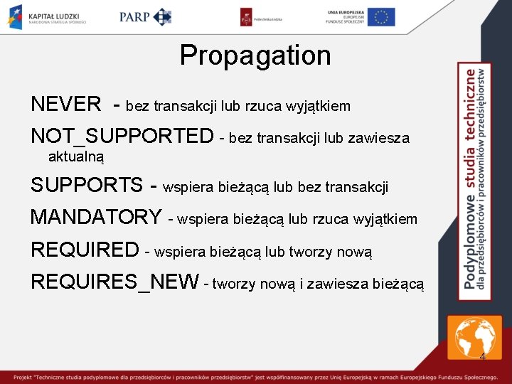 Propagation NEVER - bez transakcji lub rzuca wyjątkiem NOT_SUPPORTED - bez transakcji lub zawiesza