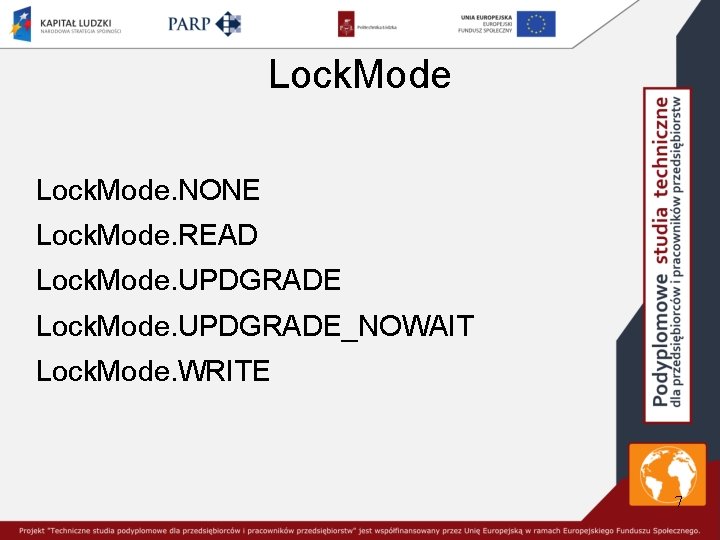 Lock. Mode. NONE Lock. Mode. READ Lock. Mode. UPDGRADE_NOWAIT Lock. Mode. WRITE 7 