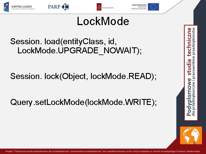 Lock. Mode Session. load(entity. Class, id, Lock. Mode. UPGRADE_NOWAIT); Session. lock(Object, lock. Mode. READ);