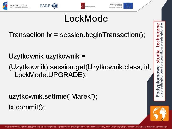 Lock. Mode Transaction tx = session. begin. Transaction(); Uzytkownik uzytkownik = (Uzytkownik) session. get(Uzytkownik.