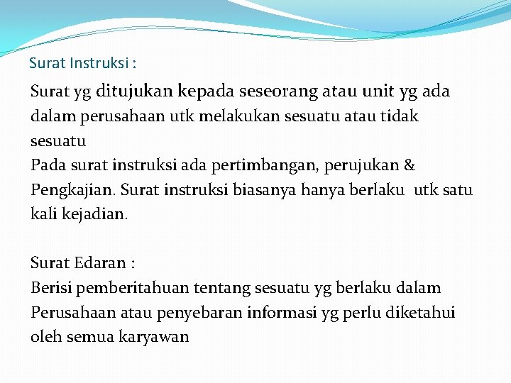 Surat Instruksi : Surat yg ditujukan kepada seseorang atau unit yg ada dalam perusahaan