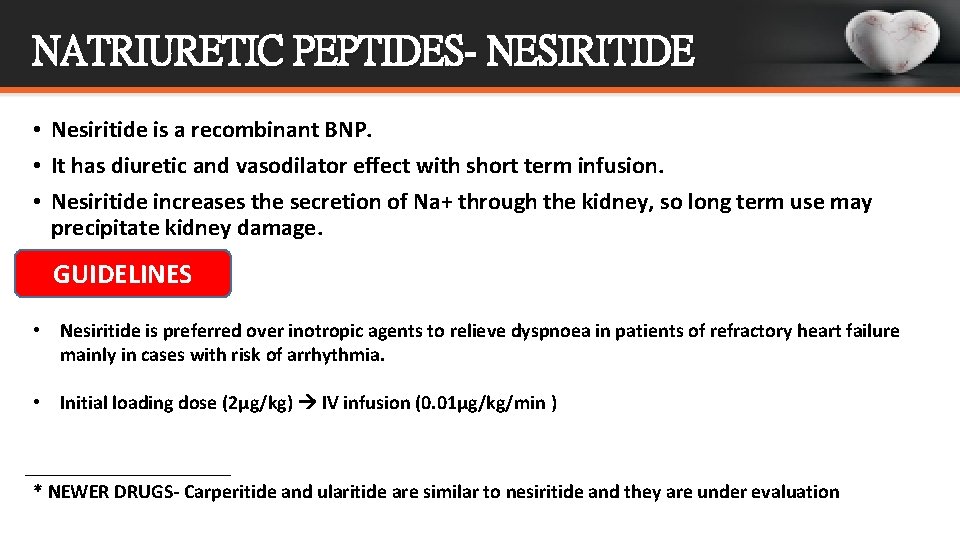 NATRIURETIC PEPTIDES- NESIRITIDE • Nesiritide is a recombinant BNP. • It has diuretic and