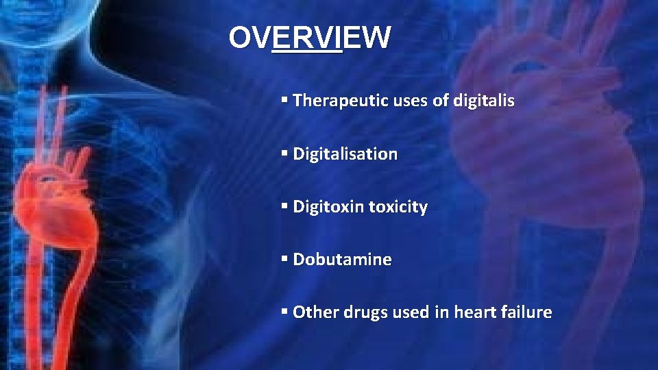 OVERVIEW § Therapeutic uses of digitalis § Digitalisation § Digitoxin toxicity § Dobutamine §