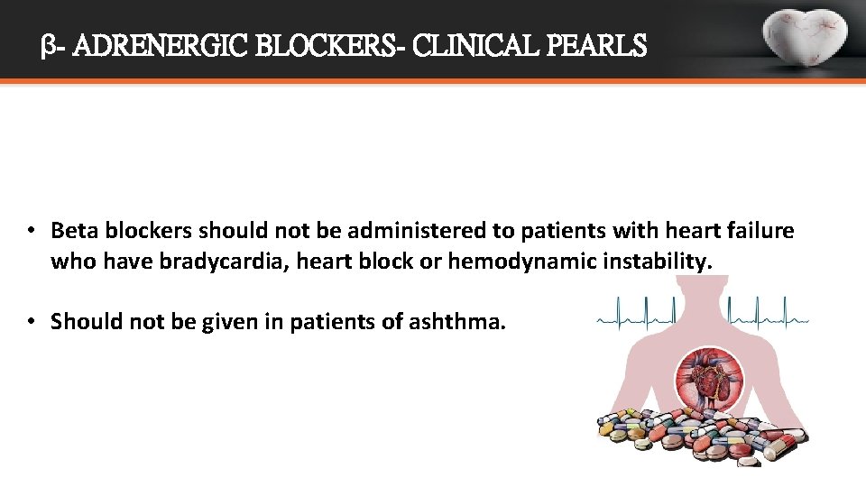 β- ADRENERGIC BLOCKERS- CLINICAL PEARLS • Beta blockers should not be administered to patients