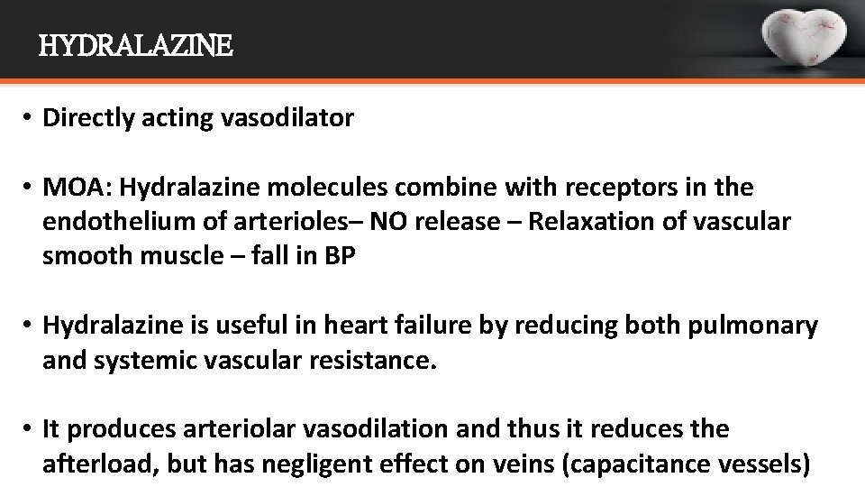 HYDRALAZINE • Directly acting vasodilator • MOA: Hydralazine molecules combine with receptors in the