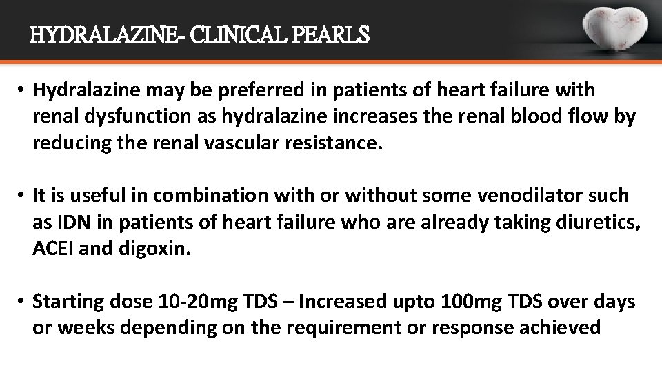 HYDRALAZINE- CLINICAL PEARLS • Hydralazine may be preferred in patients of heart failure with