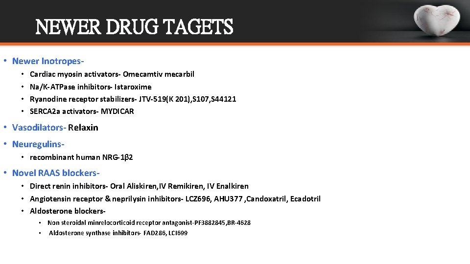 NEWER DRUG TAGETS • Newer Inotropes • • Cardiac myosin activators- Omecamtiv mecarbil Na/K-ATPase