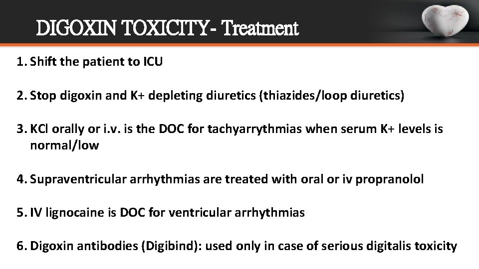 DIGOXIN TOXICITY- Treatment 1. Shift the patient to ICU 2. Stop digoxin and K+