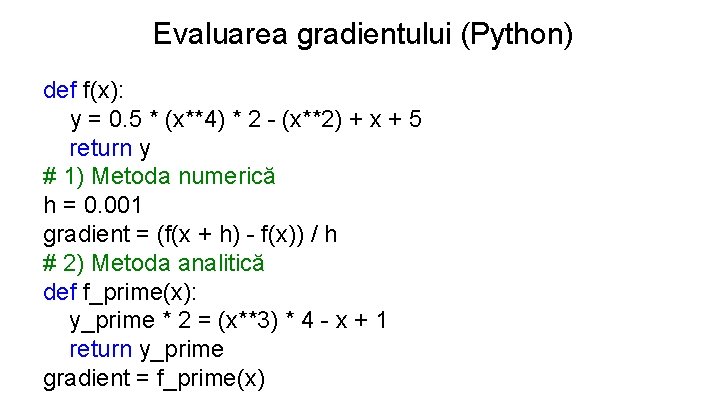 Evaluarea gradientului (Python) def f(x): y = 0. 5 * (x**4) * 2 -