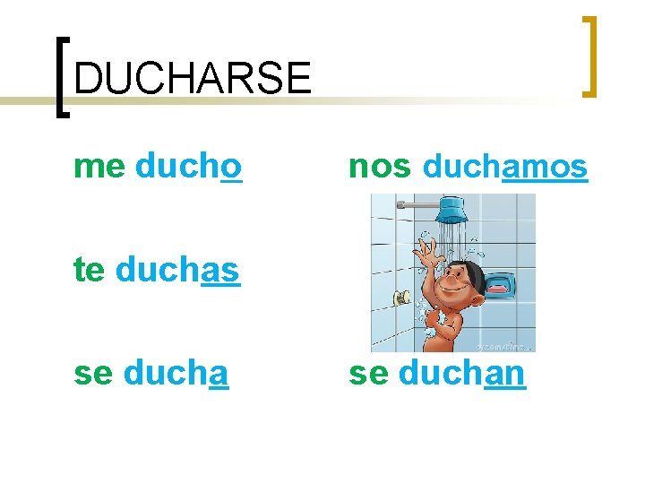 DUCHARSE me ducho nos duchamos te duchas se duchan 