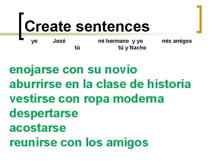 Create sentences yo José tú mi hermano y yo tú y Nacho mis amigos