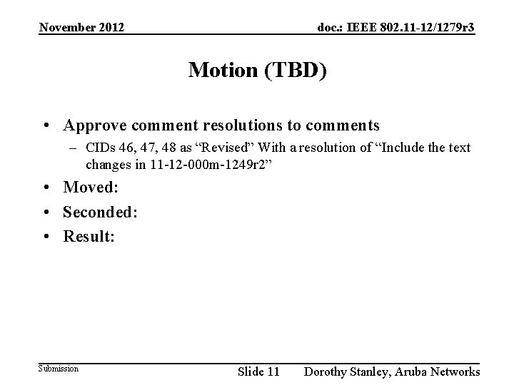 November 2012 doc. : IEEE 802. 11 -12/1279 r 3 Motion (TBD) • Approve