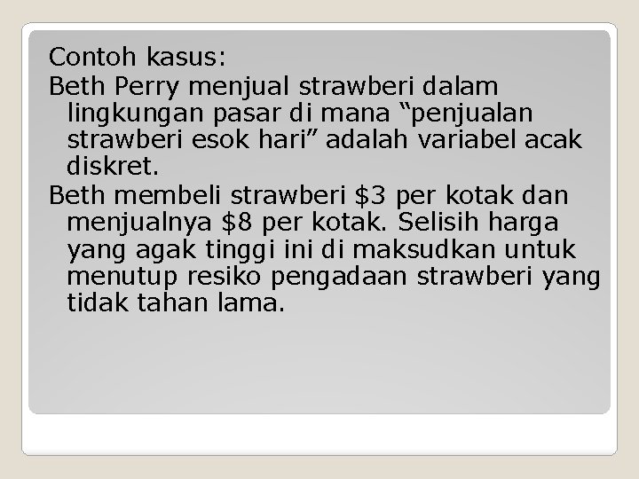 Contoh kasus: Beth Perry menjual strawberi dalam lingkungan pasar di mana “penjualan strawberi esok