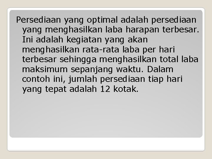 Persediaan yang optimal adalah persediaan yang menghasilkan laba harapan terbesar. Ini adalah kegiatan yang