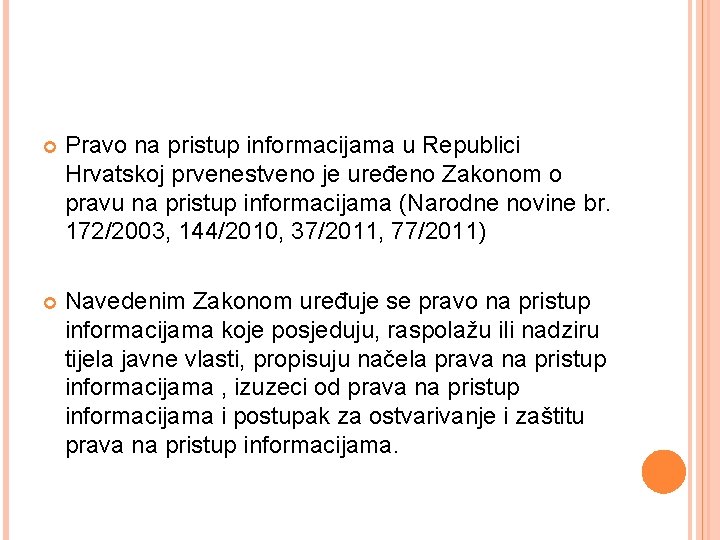  Pravo na pristup informacijama u Republici Hrvatskoj prvenestveno je uređeno Zakonom o pravu