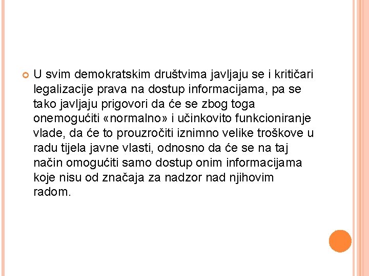  U svim demokratskim društvima javljaju se i kritičari legalizacije prava na dostup informacijama,