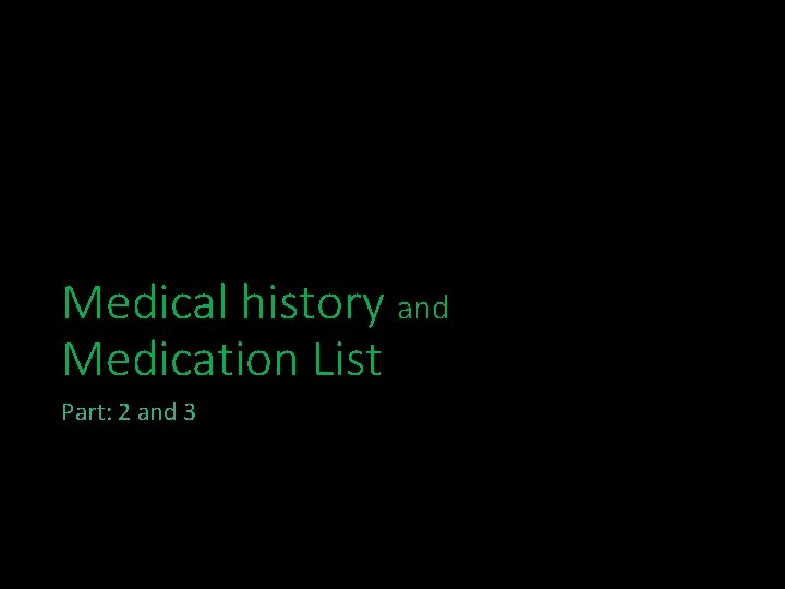 Medical history and Medication List Part: 2 and 3 