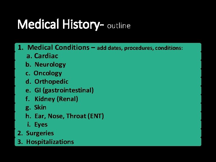 Medical History- outline 1. Medical Conditions – add dates, procedures, conditions: a. Cardiac b.