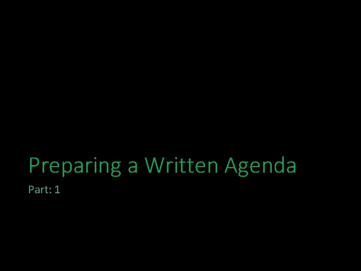 Preparing a Written Agenda Part: 1 