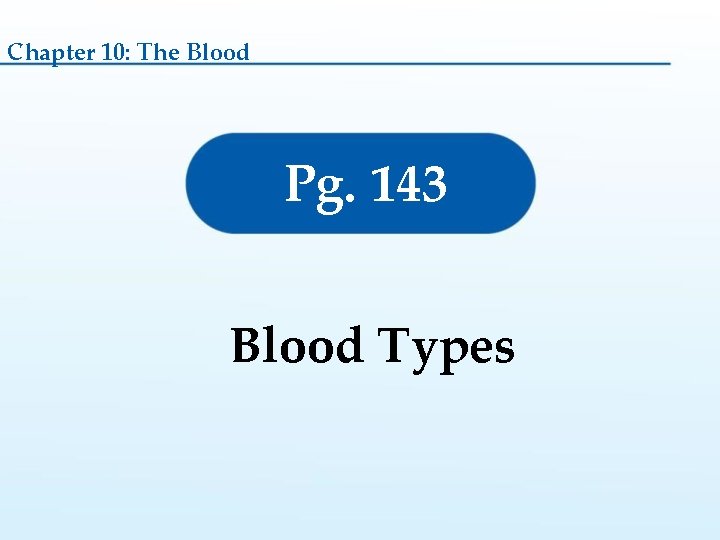 Chapter 10: The Blood Pg. 143 Blood Types 