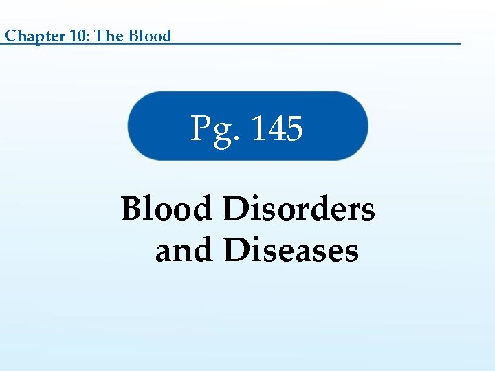 Chapter 10: The Blood Pg. 145 Blood Disorders and Diseases 