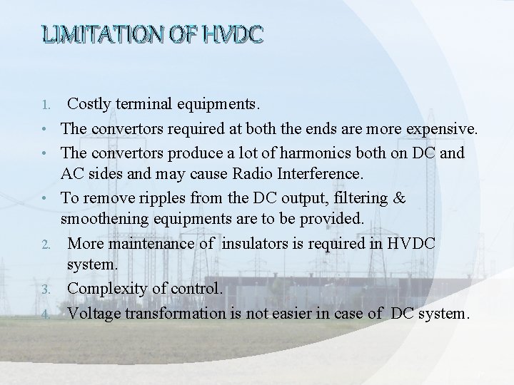 LIMITATION OF HVDC 1. • • • 2. 3. 4. Costly terminal equipments. The