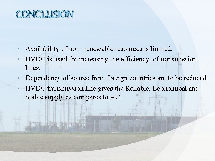 CONCLUSION Availability of non- renewable resources is limited. • HVDC is used for increasing