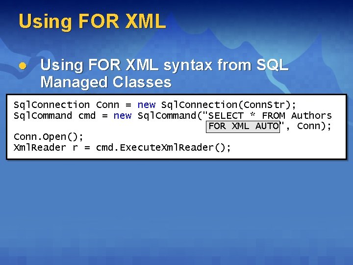 Using FOR XML l Using FOR XML syntax from SQL Managed Classes Sql. Connection Using FOR XML l Using FOR XML syntax from SQL Managed Classes Sql. Connection