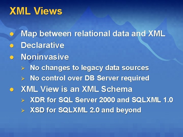 XML Views l l l Map between relational data and XML Declarative Noninvasive Ø XML Views l l l Map between relational data and XML Declarative Noninvasive Ø