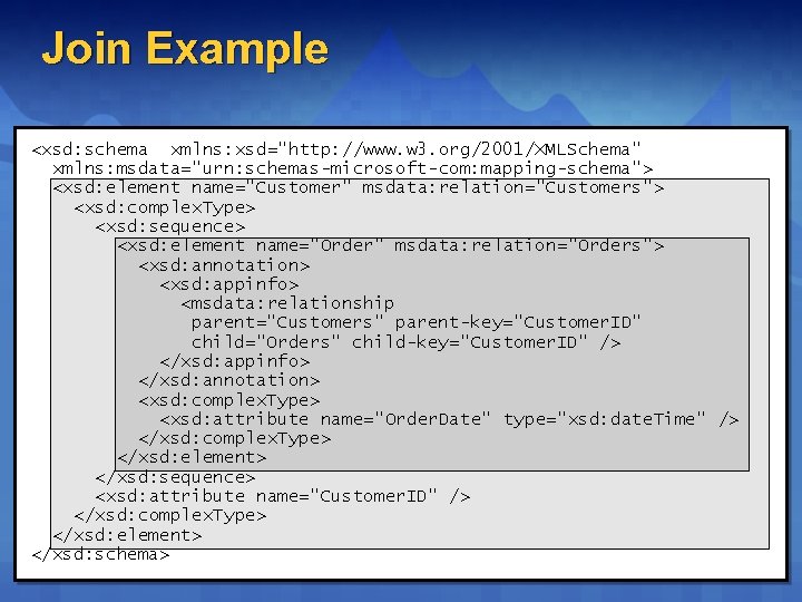 Join Example <xsd: schema xmlns: xsd="http: //www. w 3. org/2001/XMLSchema" xmlns: msdata="urn: schemas-microsoft-com: mapping-schema"> Join Example <xsd: schema xmlns: xsd="http: //www. w 3. org/2001/XMLSchema" xmlns: msdata="urn: schemas-microsoft-com: mapping-schema">