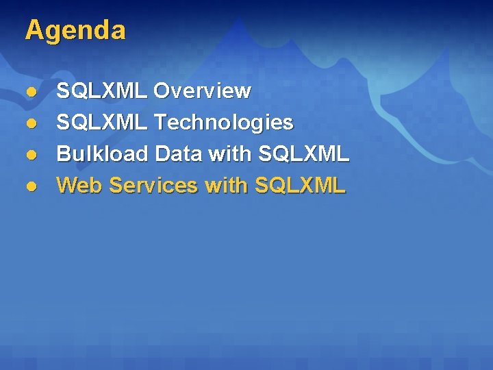Agenda l l SQLXML Overview SQLXML Technologies Bulkload Data with SQLXML Web Services with Agenda l l SQLXML Overview SQLXML Technologies Bulkload Data with SQLXML Web Services with