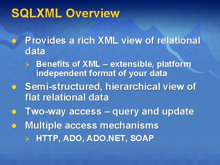 SQLXML Overview l Provides a rich XML view of relational data Ø l l SQLXML Overview l Provides a rich XML view of relational data Ø l l