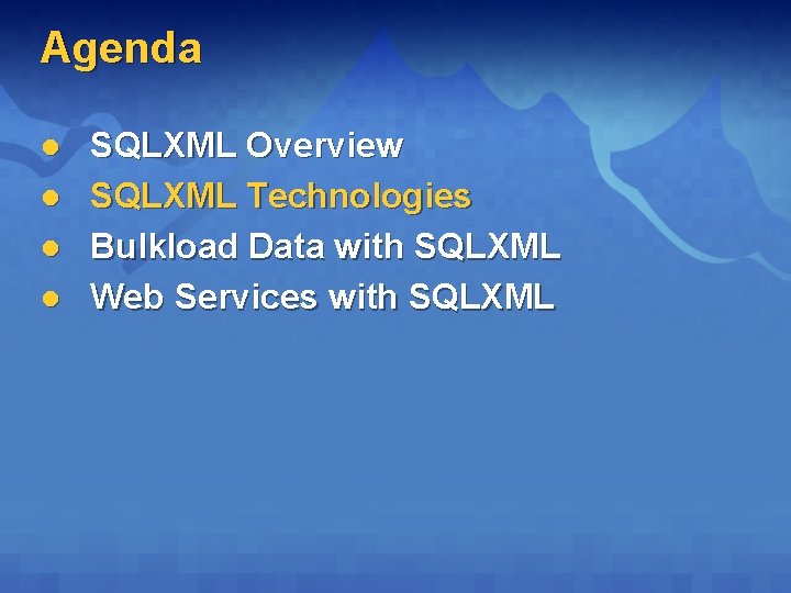 Agenda l l SQLXML Overview SQLXML Technologies Bulkload Data with SQLXML Web Services with Agenda l l SQLXML Overview SQLXML Technologies Bulkload Data with SQLXML Web Services with