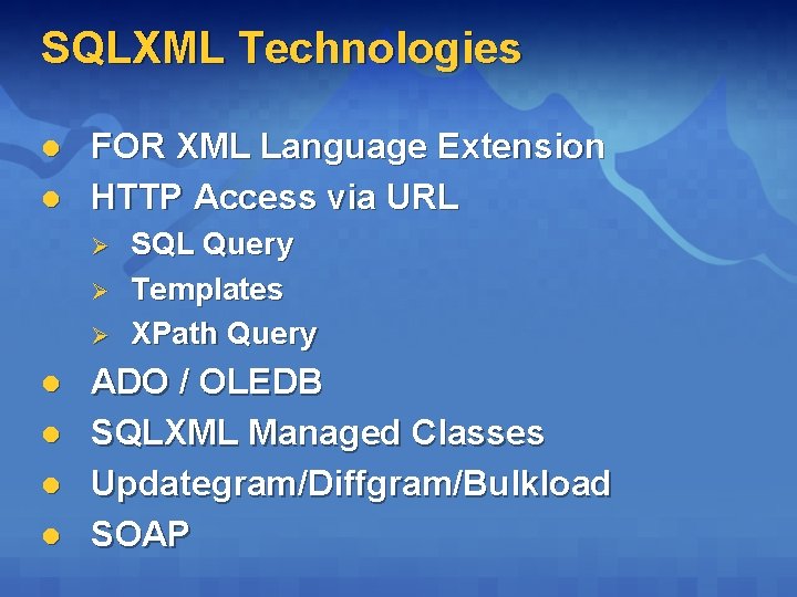 SQLXML Technologies l l FOR XML Language Extension HTTP Access via URL Ø Ø SQLXML Technologies l l FOR XML Language Extension HTTP Access via URL Ø Ø