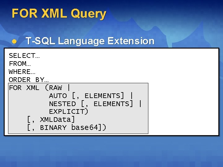 FOR XML Query l T-SQL Language Extension SELECT… FROM… WHERE… ORDER BY… FOR XML FOR XML Query l T-SQL Language Extension SELECT… FROM… WHERE… ORDER BY… FOR XML