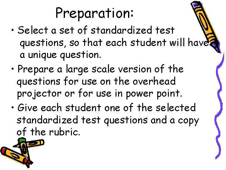 Preparation: • Select a set of standardized test questions, so that each student will